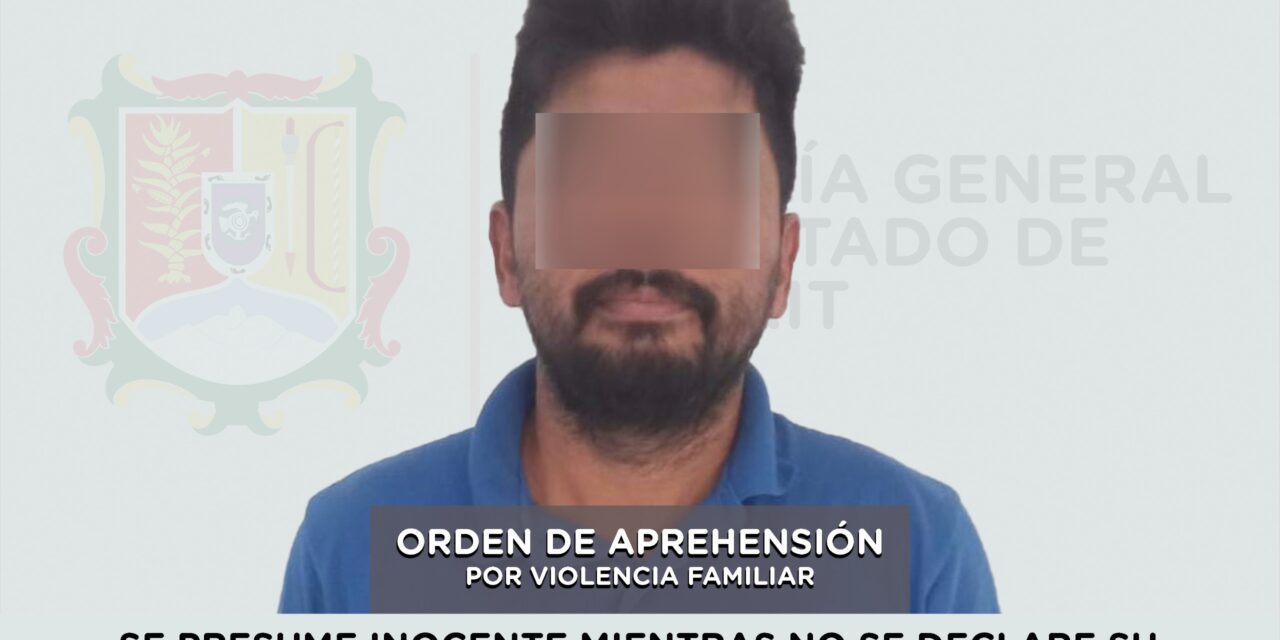 SE LE CUMPLIMENTA ORDEN DE APREHENSIÓN POR VIOLENCIA FAMILIAR