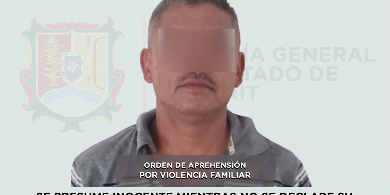 SE LE CUMPLIMENTA ORDEN DE APREHENSIÓN POR VIOLENCIA FAMILIAR