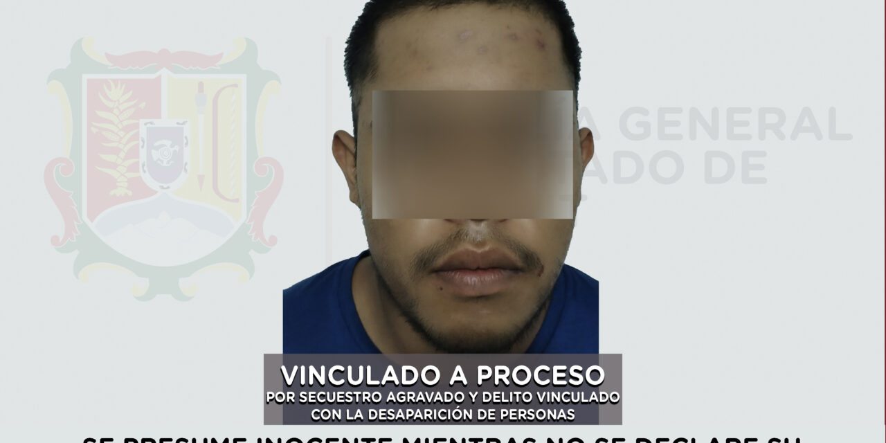 VINCULADO A PROCESO POR SECUESTRO AGRAVADO Y DELITO VINCULADO CON LA DESAPARICIÓN DE PERSONA