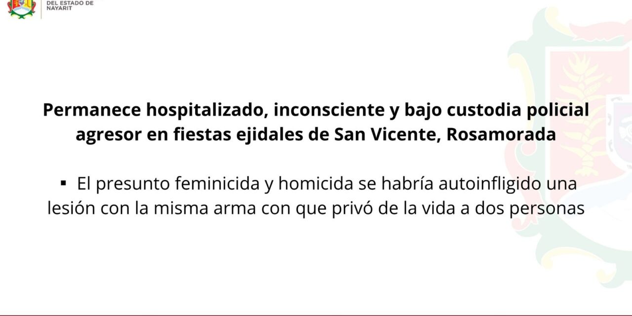 PERMANECE HOSPITALIZADO Y BAJO CUSTODIA POLICIAL PRESUNTO FEMINICIDA EN ROSAMORADA