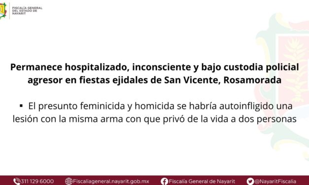 PERMANECE HOSPITALIZADO Y BAJO CUSTODIA POLICIAL PRESUNTO FEMINICIDA EN ROSAMORADA
