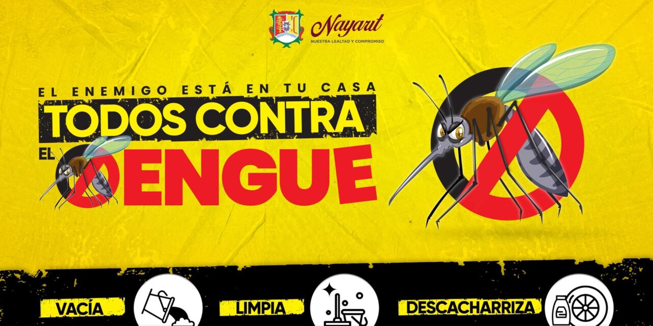  ¡TODOS CONTRA EL DENGUE! LIMPIA, DESCACHARRIZA Y PROTÉGETE