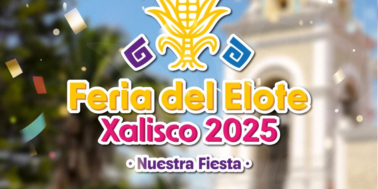 ¡LA FERIA DEL ELOTE XALISCO 2025 YA VIENE!