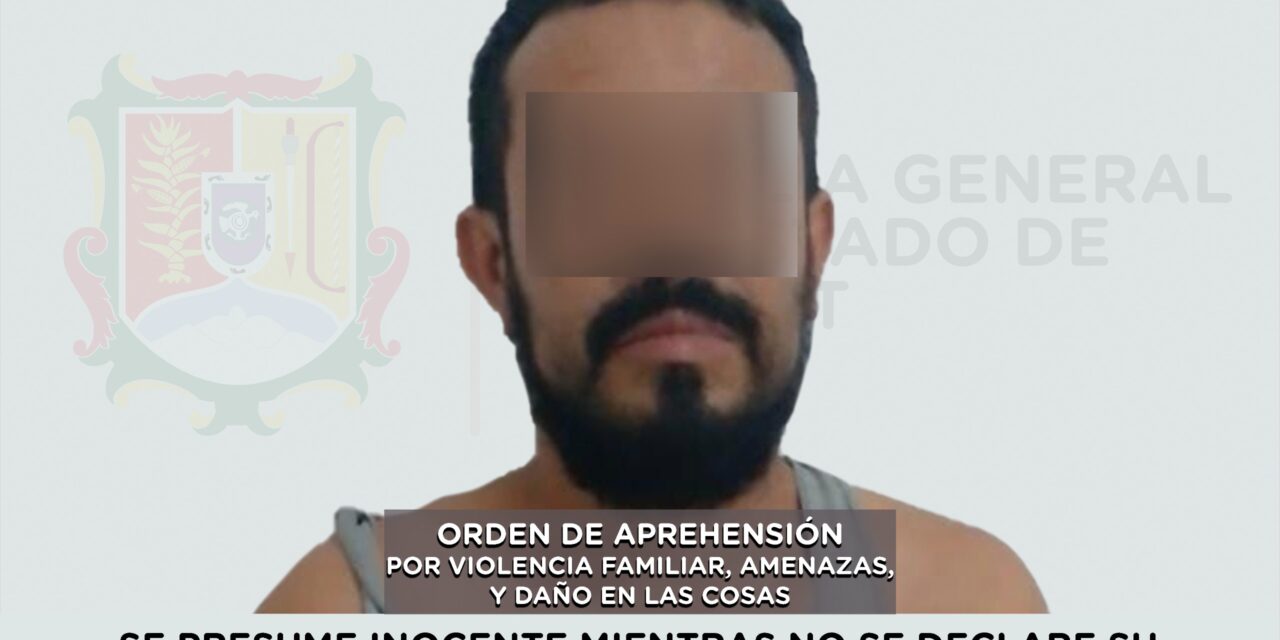 CAPTURADO EN XALISCO POR VIOLENCIA FAMILIAR, AMENAZAS Y DAÑO EN LAS COSAS