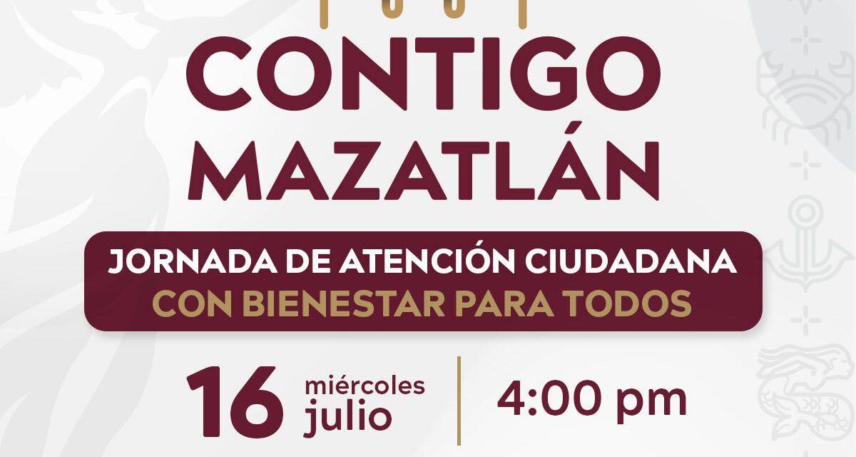 ¡CONTIGO MAZATLÁN LLEGA DONDE MÁS SE NECESITA!