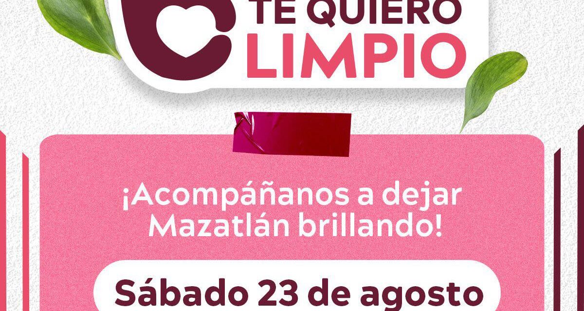 ¡MAZATLÁN TE QUIERO LIMPIO! SEXTA JORNADA DE LIMPIEZA CIUDADANA