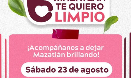 ¡MAZATLÁN TE QUIERO LIMPIO! SEXTA JORNADA DE LIMPIEZA CIUDADANA