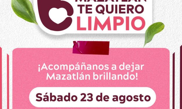 ¡MAZATLÁN TE QUIERO LIMPIO! SEXTA JORNADA DE LIMPIEZA CIUDADANA