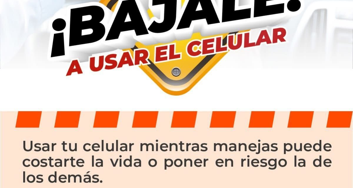¡BÁJALE! NO USES EL CELULAR MIENTRAS CONDUCES