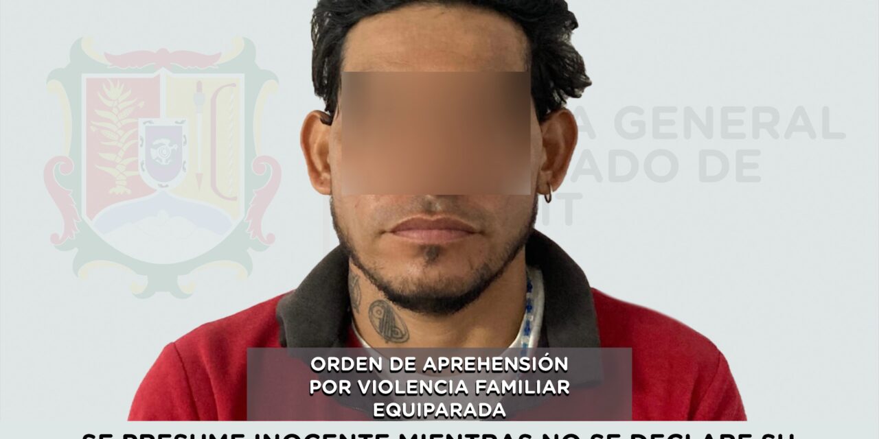 CAPTURADO POR EJERCER VIOLENCIA FAMILIAR EQUIPARADA CONTRA UNA MUJER