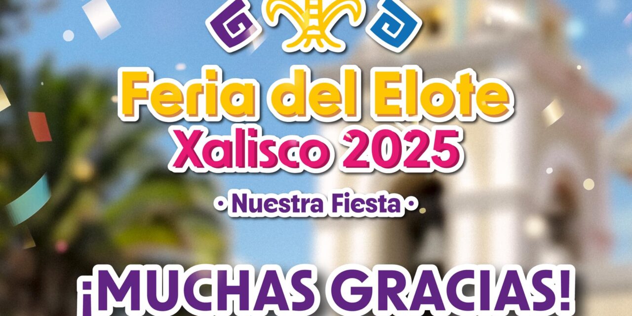 ¡FERIA DEL ELOTE XALISCO 2025 CERRÓ CON GRAN ÉXITO!