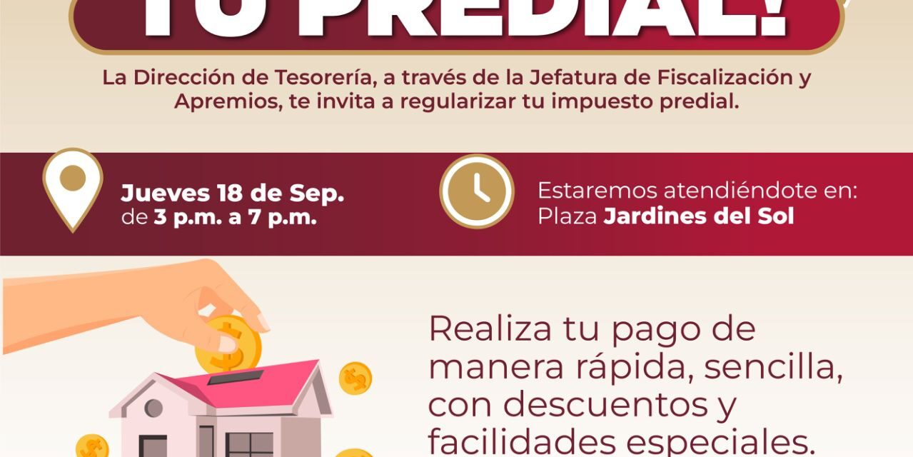 REGULARIZA TU PREDIAL EN JARDINES DEL SOL ESTE 18 DE SEPTIEMBRE