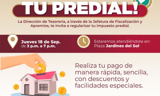REGULARIZA TU PREDIAL EN JARDINES DEL SOL ESTE 18 DE SEPTIEMBRE