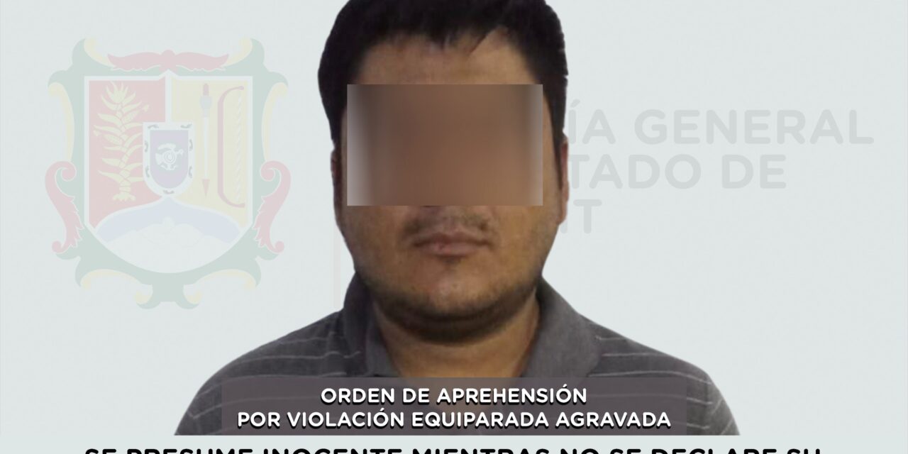 CUMPLIMENTA FGEN ORDEN DE APREHENSIÓN POR VIOLACIÓN EQUIPARADA AGRAVADA
