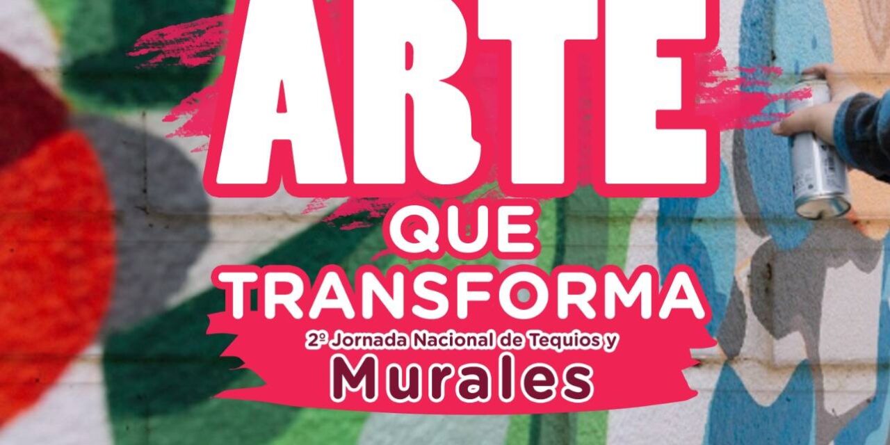 ¡ARTE QUE TRANSFORMA! PARTICIPA EN LA SEGUNDA JORNADA NACIONAL DE TEQUIOS Y MURALES