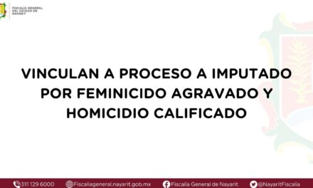 VINCULAN A PROCESO A IMPUTADO POR FEMINICIDIO AGRAVADO Y HOMICIDIO CALIFICADO