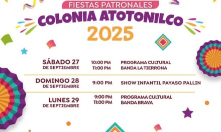 ¡Ven y celebra las Fiestas Patronales de la Colonia Atotonilco 2025!