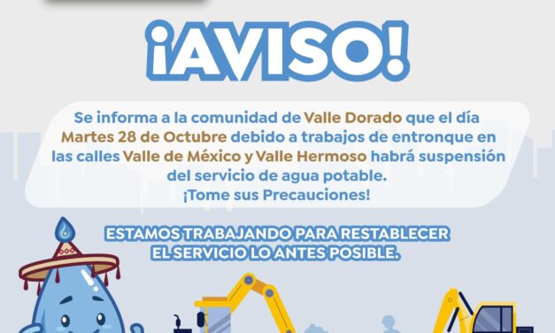 SUSPENSIÓN TEMPORAL DE AGUA POTABLE EN VALLE DORADO ESTE 28 DE OCTUBRE