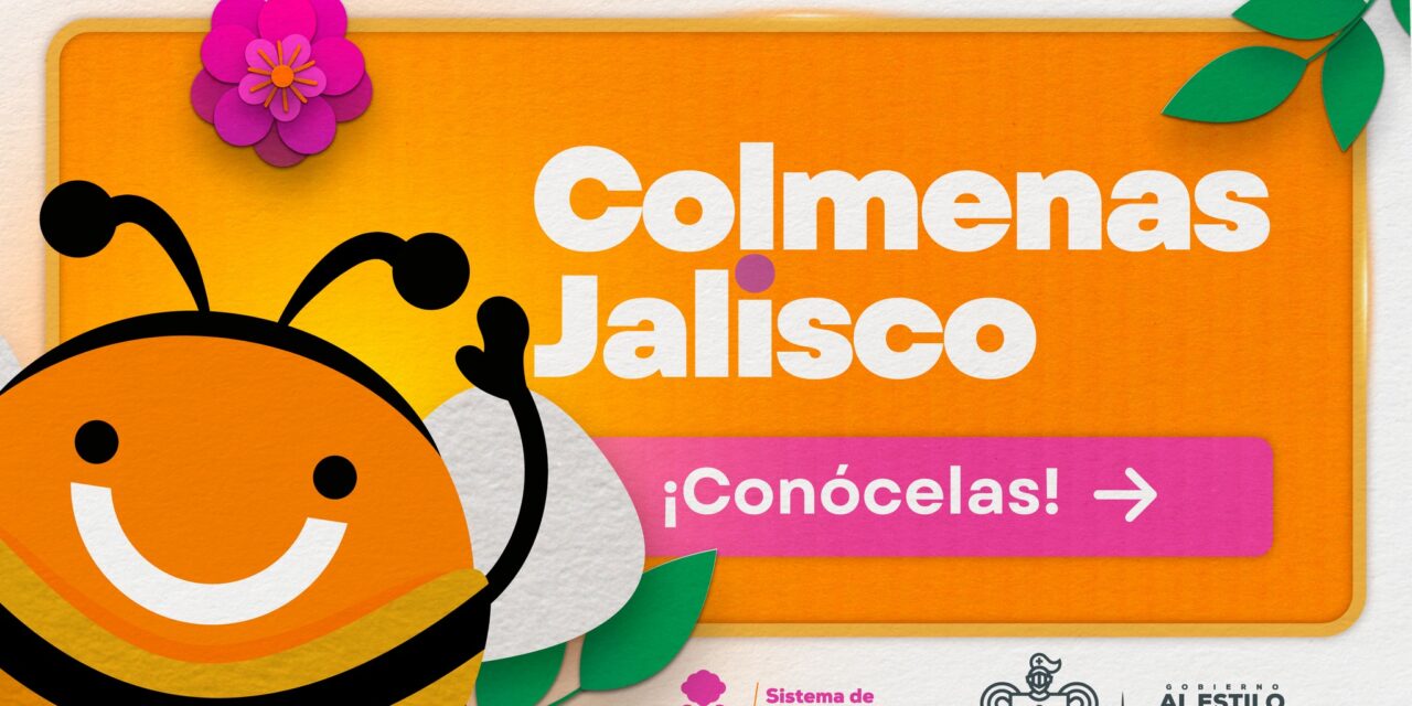 LAS COLMENAS: EL CORAZÓN QUE UNE Y TRANSFORMA COMUNIDADES #ALESTILOJALISCO