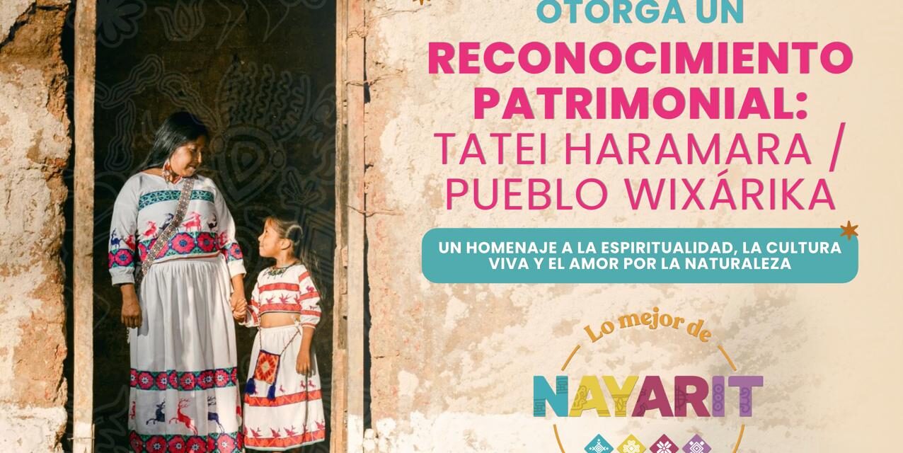 ¡RECONOCIMIENTO PATRIMONIAL A TATEI HARAMARA Y PUEBLO WIXÁRIKA!