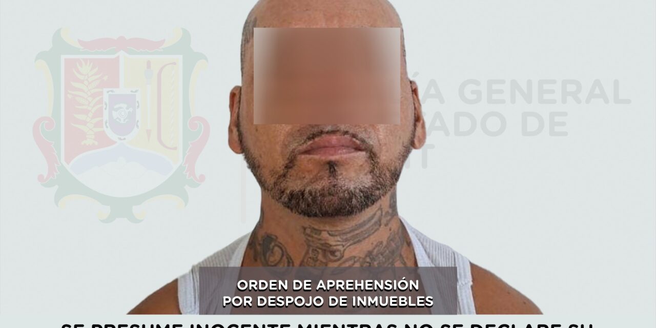 DETENIDO EN BAHÍA DE BANDERAS POR DESPOJO DE INMUEBLES
