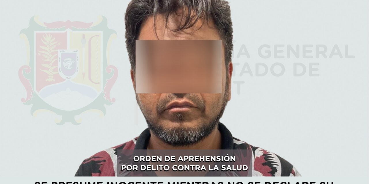 EJECUTA FGEN ORDEN DE APREHENSIÓN POR DELITO CONTRA LA SALUD
