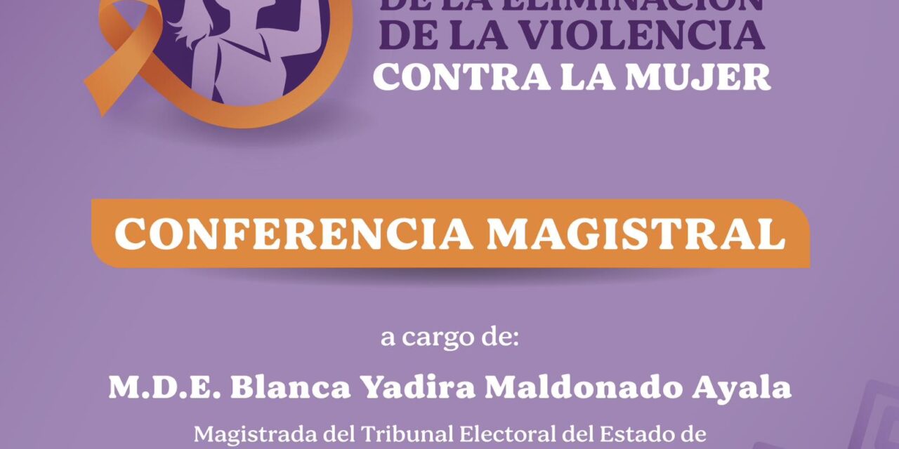 CONFERENCIA MAGISTRAL POR EL DÍA DE LA ELIMINACIÓN DE LA VIOLENCIA CONTRA LAS MUJERES