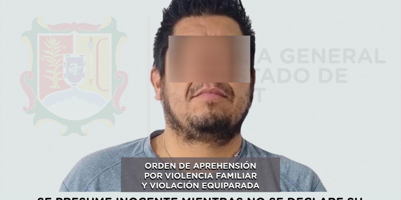 APREHENDIDO EN XALISCO POR VIOLENCIA FAMILIAR Y VIOLACIÓN EQUIPARADA