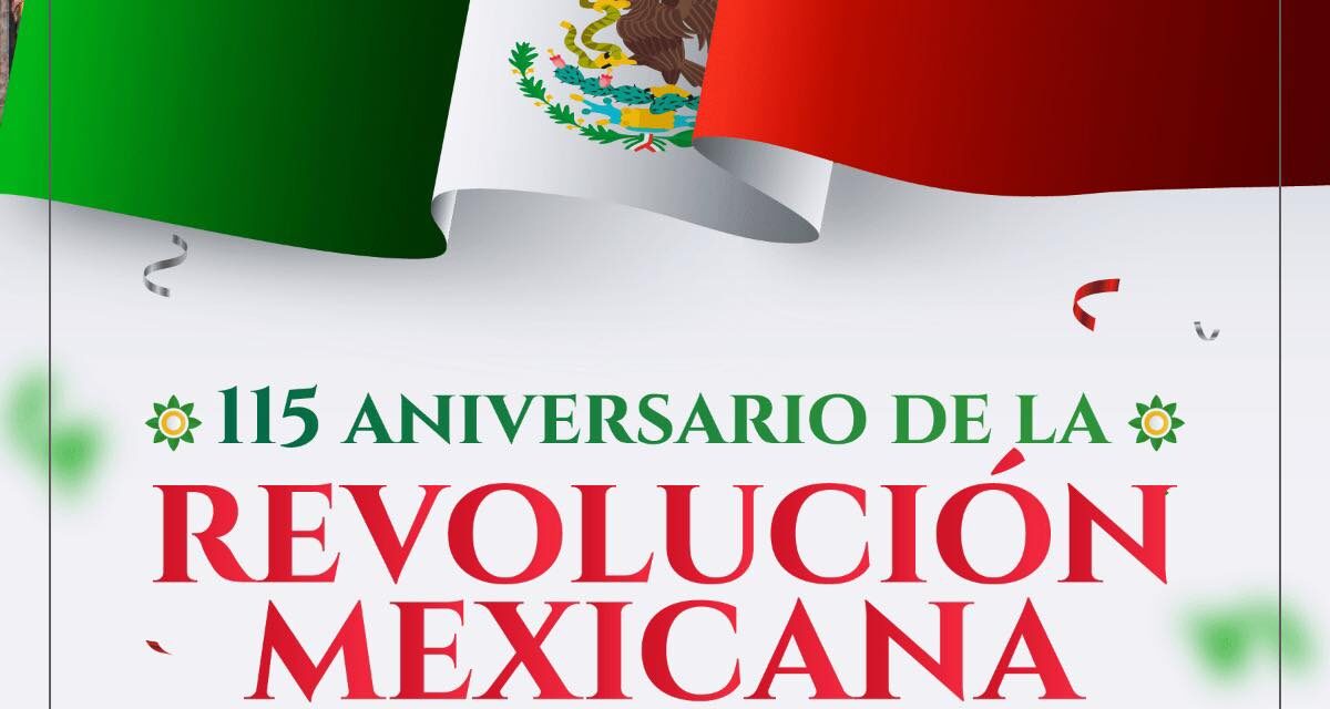 115° ANIVERSARIO DE LA REVOLUCIÓN MEXICANA