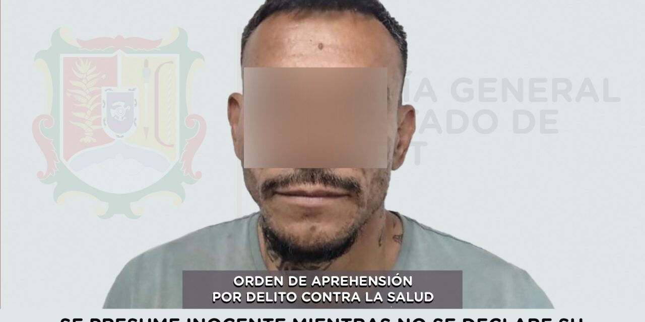 CUMPLIMENTA FISCALÍA ORDEN DE APREHENSIÓN POR DELITO CONTRA LA SALUD