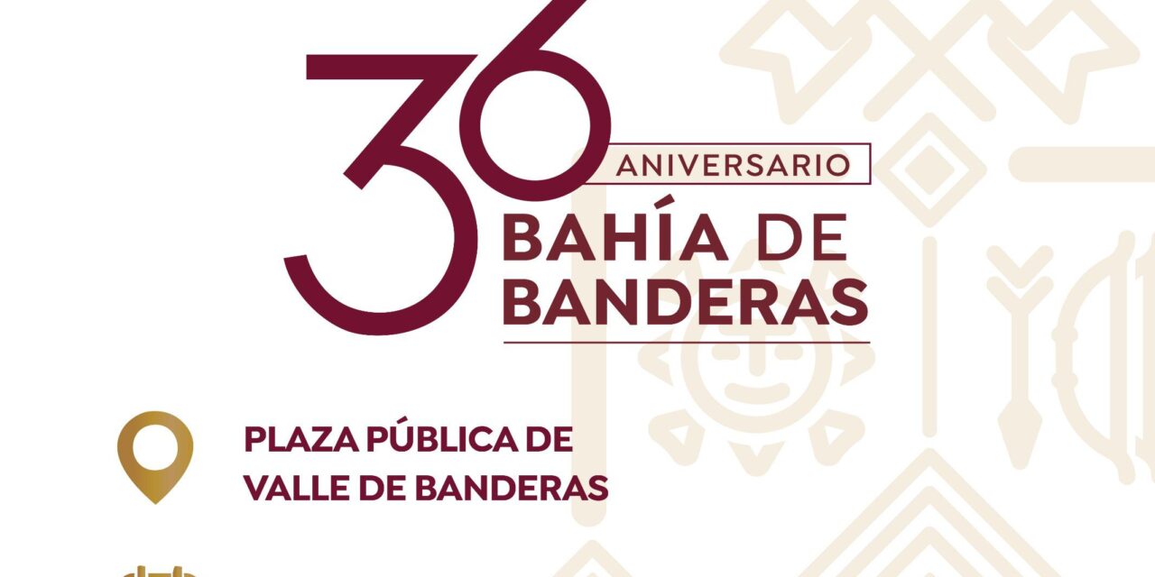 BAHÍA DE BANDERAS CELEBRA SU 36.º ANIVERSARIO