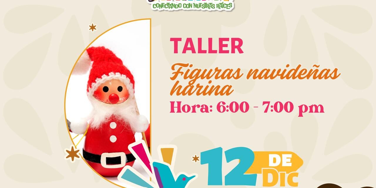 TALLER DE FIGURAS NAVIDEÑAS ESTE 12 DE DICIEMBRE