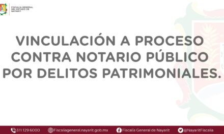 VINCULAN A PROCESO A NOTARIO PÚBLICO POR DELITOS PATRIMONIALES