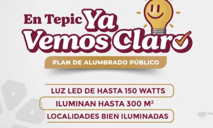 ¡EN TEPIC YA VEMOS CLARO! 17 LOCALIDADES CON ILUMINACIÓN PÚBLICA AL 100%
