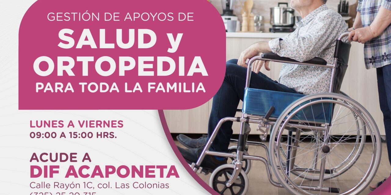 APOYO EN SALUD Y ORTOPEDIA PARA LAS FAMILIAS DE ACAPONETA