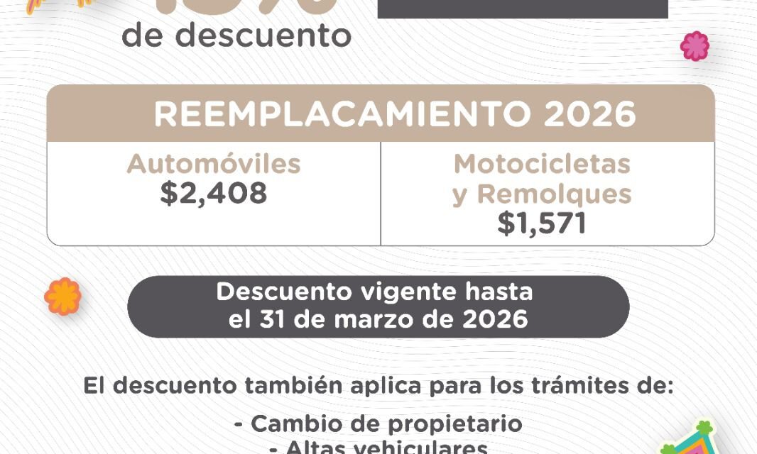 APROVECHA 15% DE DESCUENTO EN EL REEMPLACAMIENTO VEHICULAR EN NAYARIT