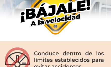 ¡BÁJALE A LA VELOCIDAD Y PROTEGE TU VIDA!