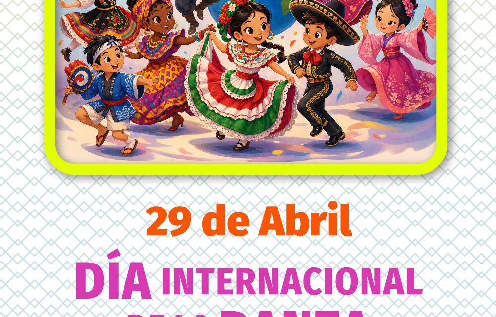 DÍA INTERNACIONAL DE LA DANZA 29 DE ABRIL