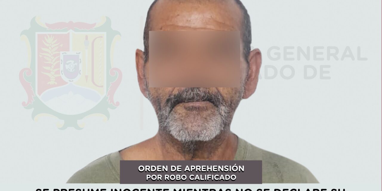 SE DA CUMPLIMIENTO A UNA ORDEN DE APREHENSIÓN POR ROBO CALIFICADO