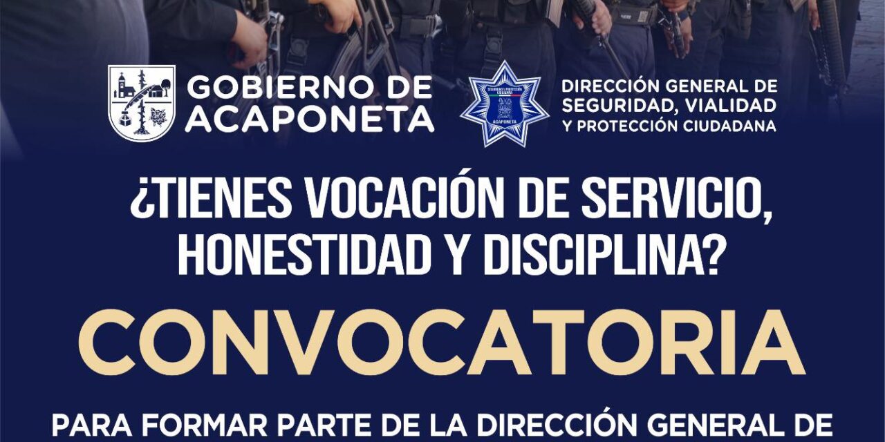¡CONVOCATORIA ABIERTA PARA SEGURIDAD, VIALIDAD Y PROTECCIÓN CIUDADANA!