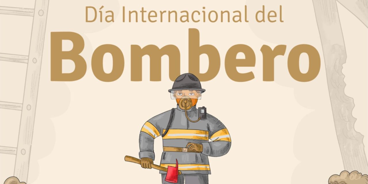 HOY RECONOCEMOS Y FELICITAMOS A NUESTRAS Y NUESTROS BOMBEROS EN SU DÍA