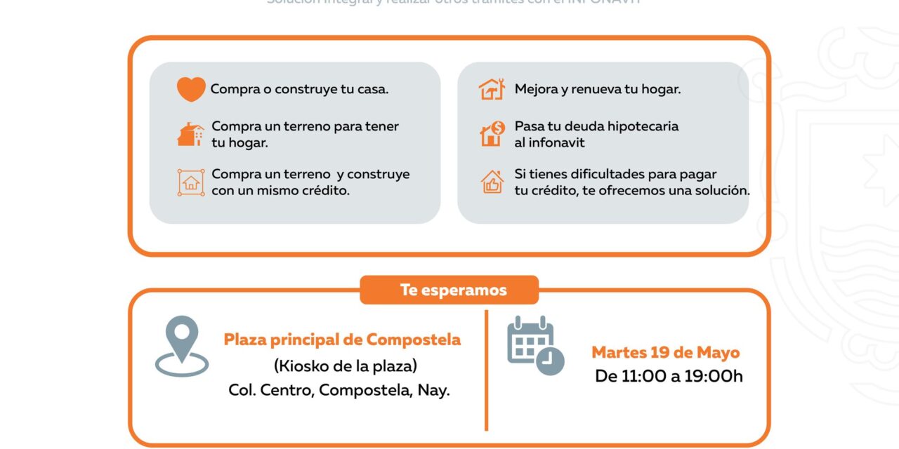 ¡RESUELVE TUS DUDAS DEL INFONAVIT EN COMPOSTELA!