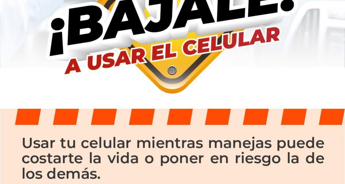 ¡ALTO AL CELULAR AL VOLANTE! TU SEGURIDAD ES PRIMERO