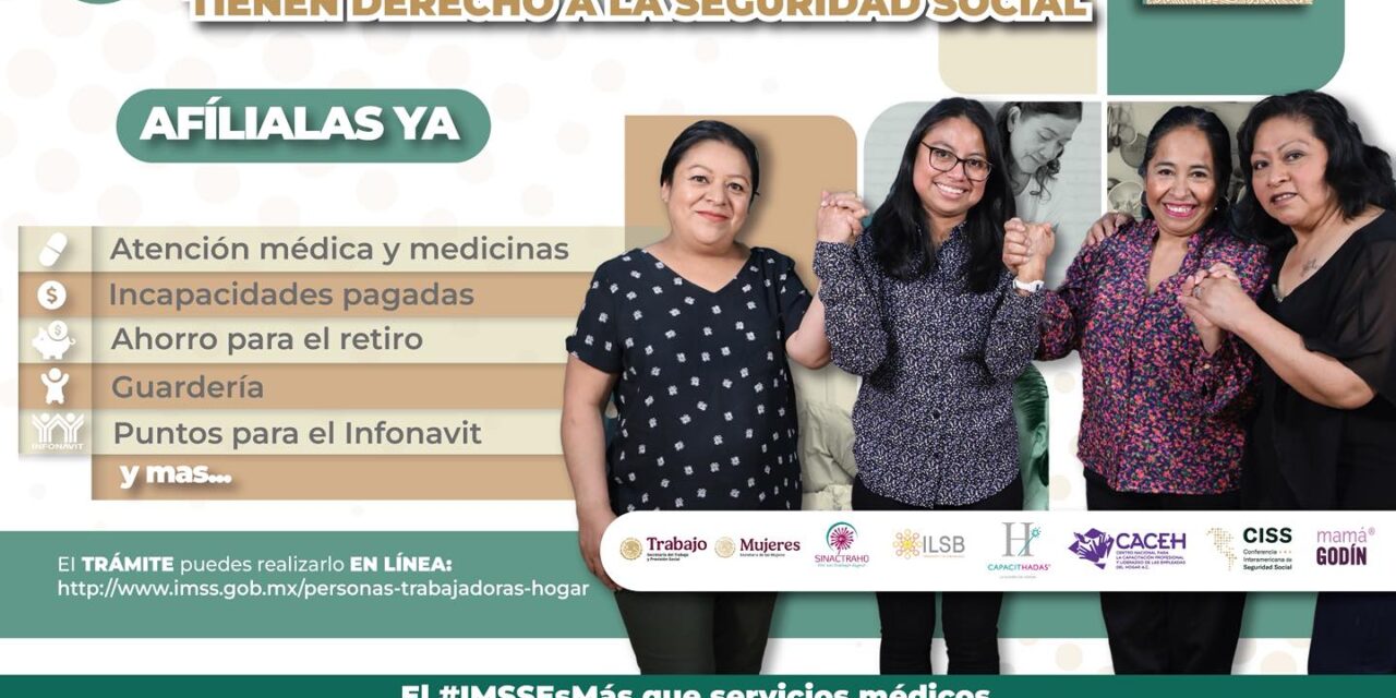 ¡AFILIA A LAS PERSONAS TRABAJADORAS DEL HOGAR AL IMSS Y GARANTIZA SUS DERECHOS!