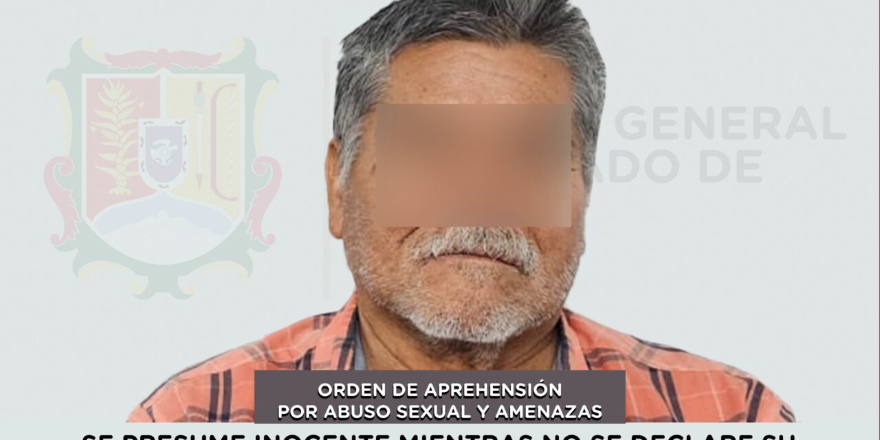 Boletín | SE CUMPLIMENTA ORDEN DE APREHENSIÓN POR ABUSO SEXUAL Y AMENAZAS