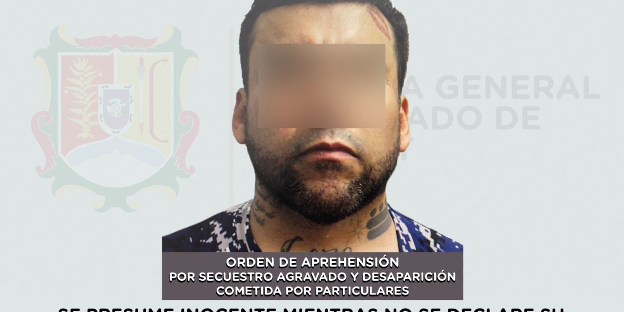📢 #Boletín | CAPTURADO POR SECUESTRO AGRAVADO Y DESAPARICIÓN COMETIDA POR PARTICULARES