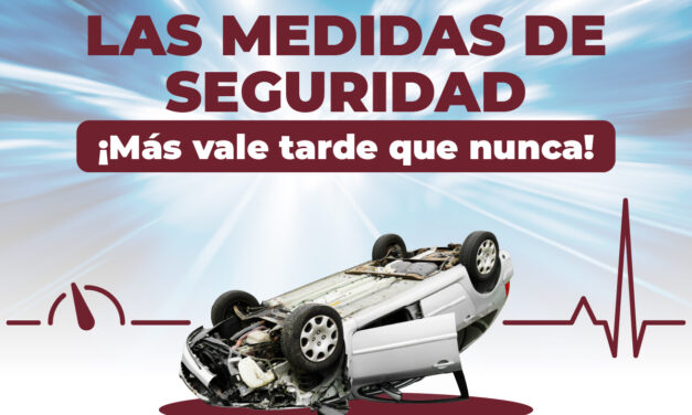 ¡CONDUCE CON RESPONSABILIDAD, TU SEGURIDAD ES PRIMERO!