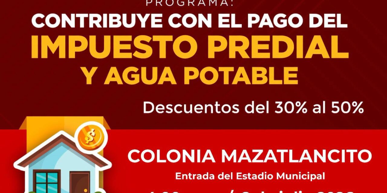 ¡APROVECHA LOS DESCUENTOS EN PREDIAL Y AGUA POTABLE EN MAZATLANCITO!