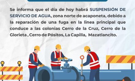 ¡SUSPENDERÁN TEMPORALMENTE EL SERVICIO DE AGUA EN LA ZONA NORTE POR REPARACIÓN DE FUGA!