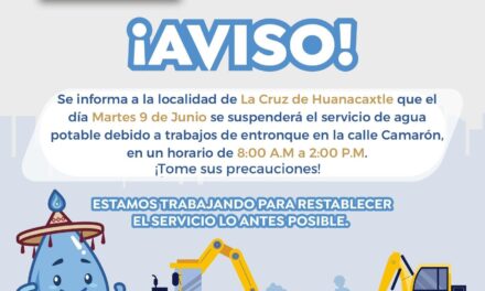 ¡AVISO IMPORTANTE! SUSPENSIÓN TEMPORAL DEL SERVICIO DE AGUA EN LA CRUZ DE HUANACAXTLE